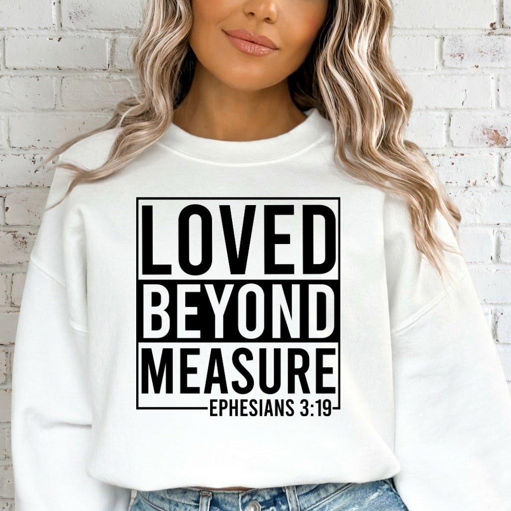 Loved Beyond Measure | Ephesians 3:19 Sweatshirt - Luckets.com