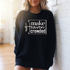 Make Heaven Crowded | Evangelism & Faith Sweatshirt - Luckets.com