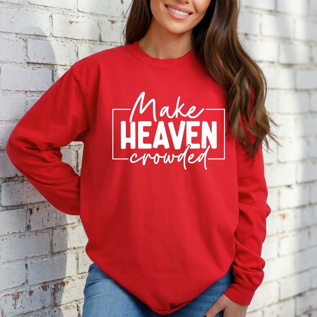 Make Heaven Crowded | Evangelism & Mission Sweatshirt - Luckets.com
