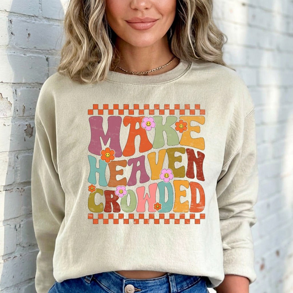 Make Heaven Crowded | Evangelism & Retro Faith Sweatshirt - Luckets.com