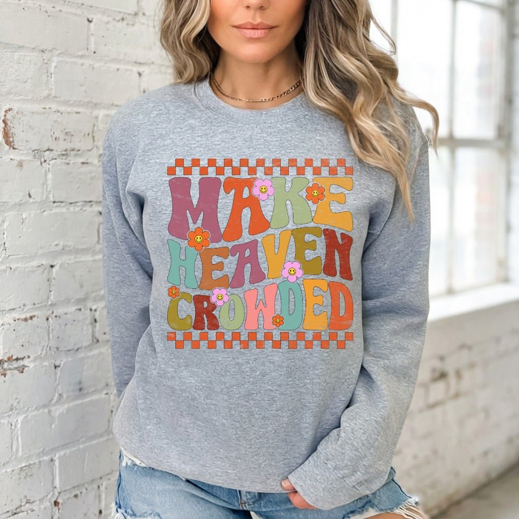 Make Heaven Crowded | Evangelism & Retro Faith Sweatshirt - Luckets.com