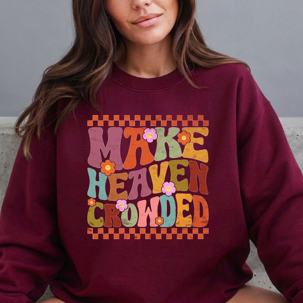 Make Heaven Crowded | Evangelism & Retro Faith Sweatshirt - Luckets.com