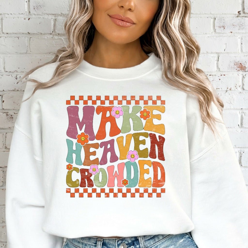 Make Heaven Crowded | Evangelism & Retro Faith Sweatshirt - Luckets.com