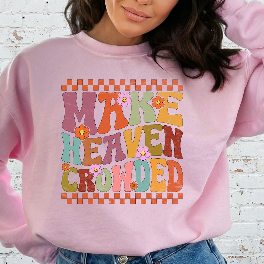 Make Heaven Crowded | Evangelism & Retro Faith Sweatshirt - Luckets.com
