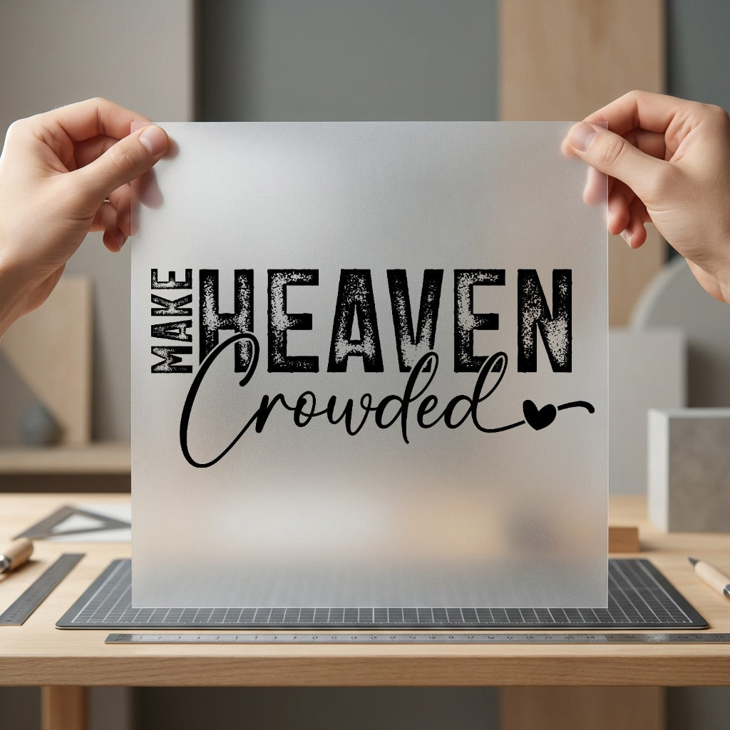 Make Heaven Crowded Quote Christian Faith Ready to Press DTF Transfer for Dtf