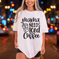 Mama Needs Iced Coffee Mom Mama Ready to Press DTF Transfer for Dtf