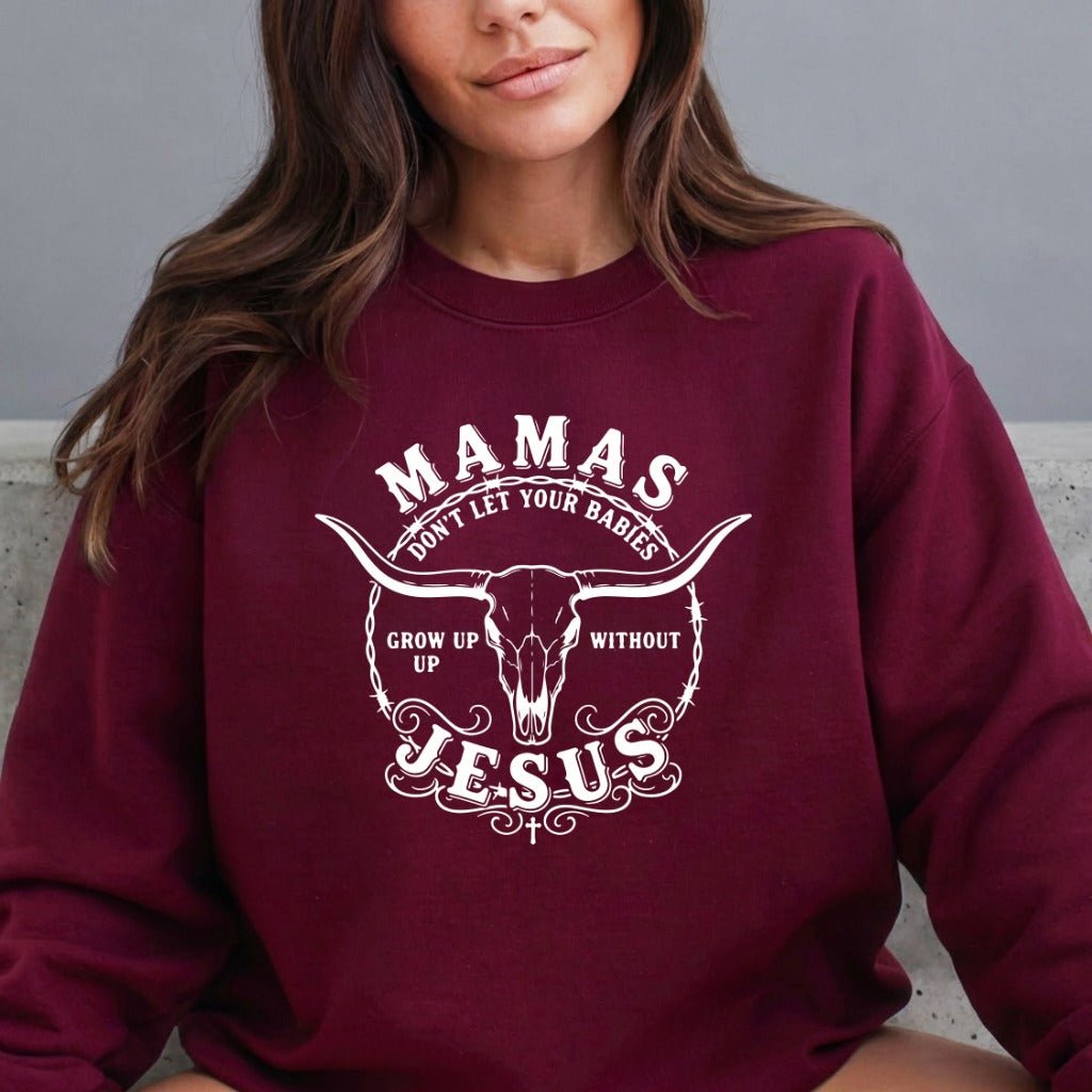 Mamas Don't Let Your Babies | Faith & Family Sweatshirt - Luckets.com