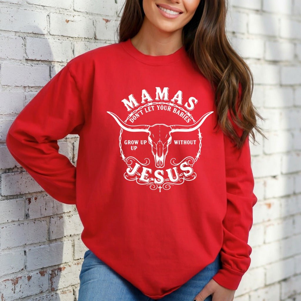 Mamas Don't Let Your Babies | Faith & Family Sweatshirt - Luckets.com