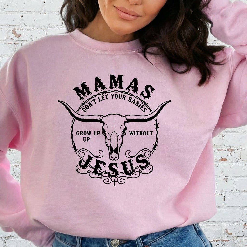 Mamas Don't Let Your Babies | Faith & Family Sweatshirt - Luckets.com