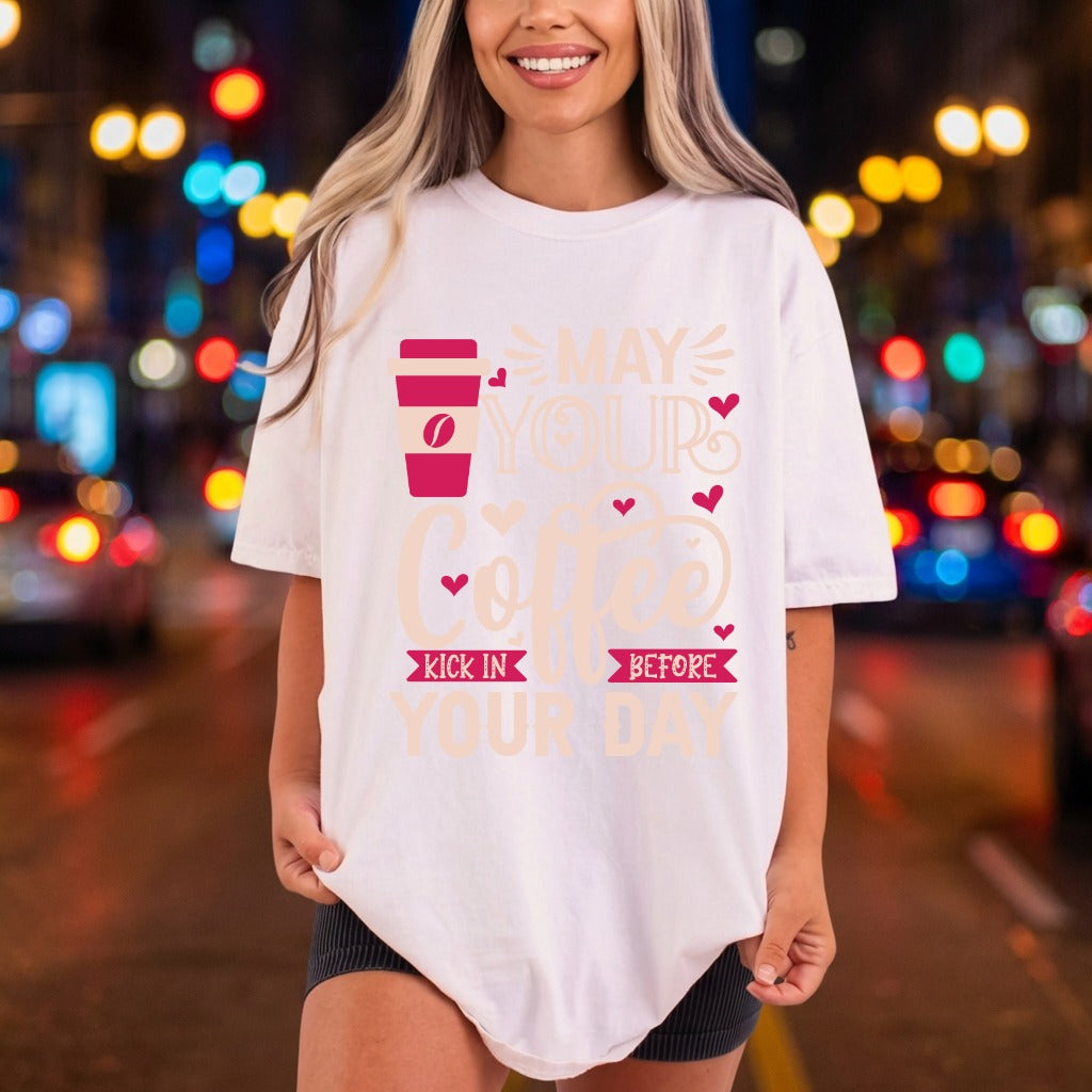 May Coffee Kick Lover Funny Sarcastic Ready to Press DTF Transfer for Dtf