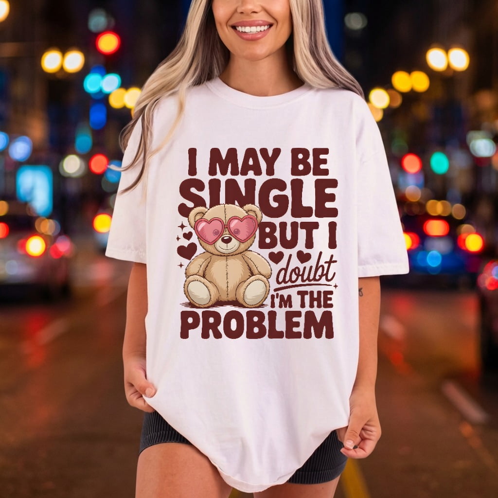 May Single Teddy Bear Valentine Funny Ready to Press DTF Transfer for Dtf