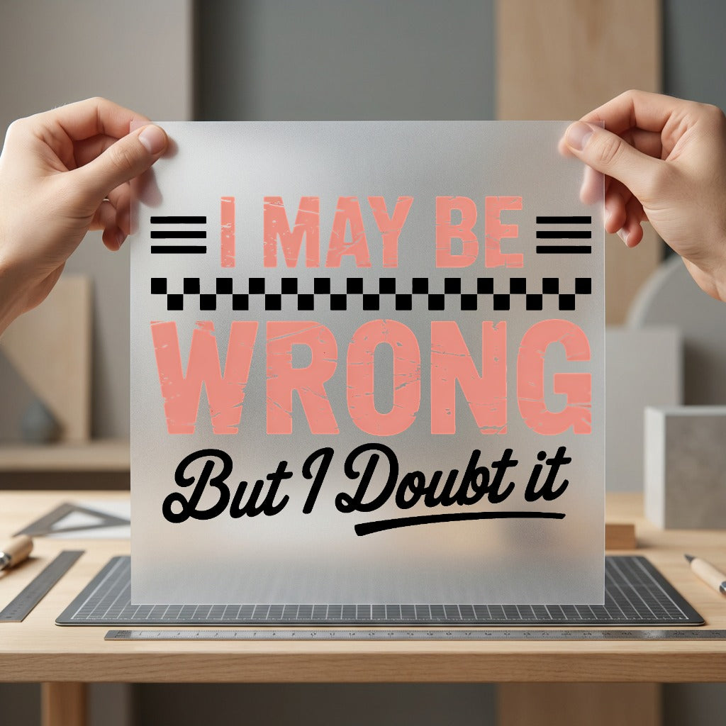 May Wrong But Doubt Funny Sarcastic Ready to Press DTF Transfer for Dtf
