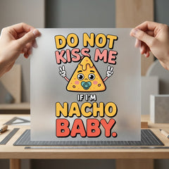 Nacho Baby Quote Funny Mom Dad Ready to Press DTF Transfer for Dtf