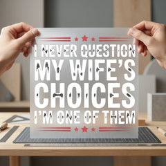 Never Question Wife Choices Dad Funny Ready to Press DTF Transfer for Dtf