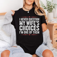 Never Question Wife Choices Dad Funny Ready to Press DTF Transfer for Dtf