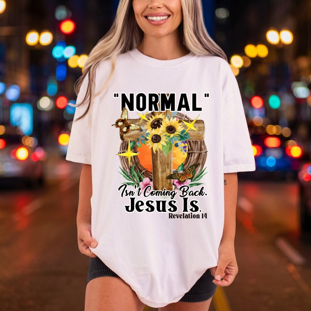 Normal Isn Coming Back Christian Faith Ready to Press DTF Transfer for Dtf