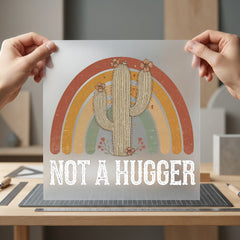 Not Hugger Cactus Rainbow Funny Sarcastic Ready to Press DTF Transfer for Dtf