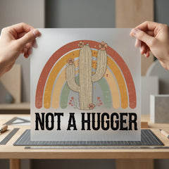 Not Hugger Cactus Rainbow Funny Sarcastic Ready to Press DTF Transfer for Dtf