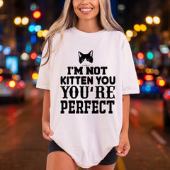 Not Kitten You Funny Funny Sarcastic Ready to Press DTF Transfer for Dtf
