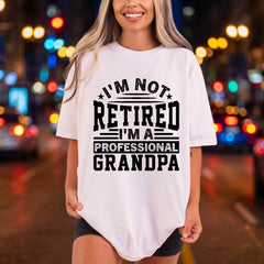 Not Retired Professional Grandpa Dad Grandpa Ready to Press DTF Transfer for Dtf