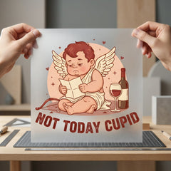 Not Today Cupid Anti-valentine Valentine Funny Ready to Press DTF Transfer for Dtf