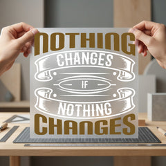 Nothing Changes Motivational Diy Positive Vibes Collection Growth Mindset Collection Ready to Press DTF Transfer for Dtf