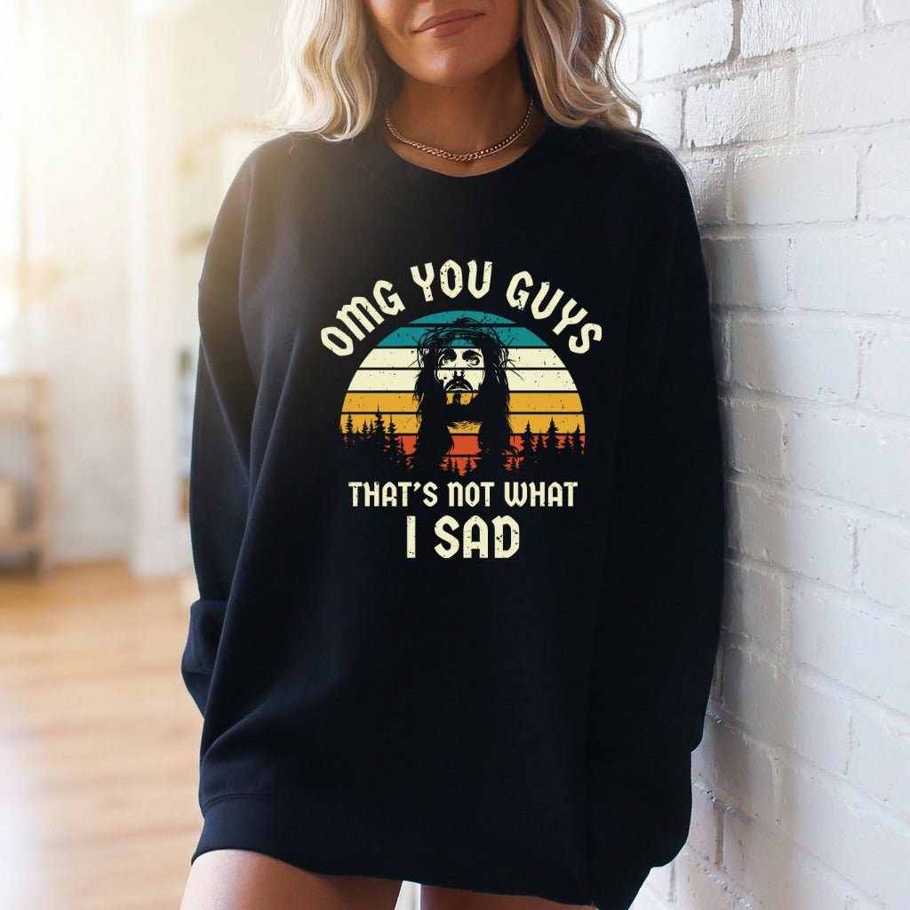 OMG You Guys | Humorous Faith Statement Sweatshirt - Luckets.com