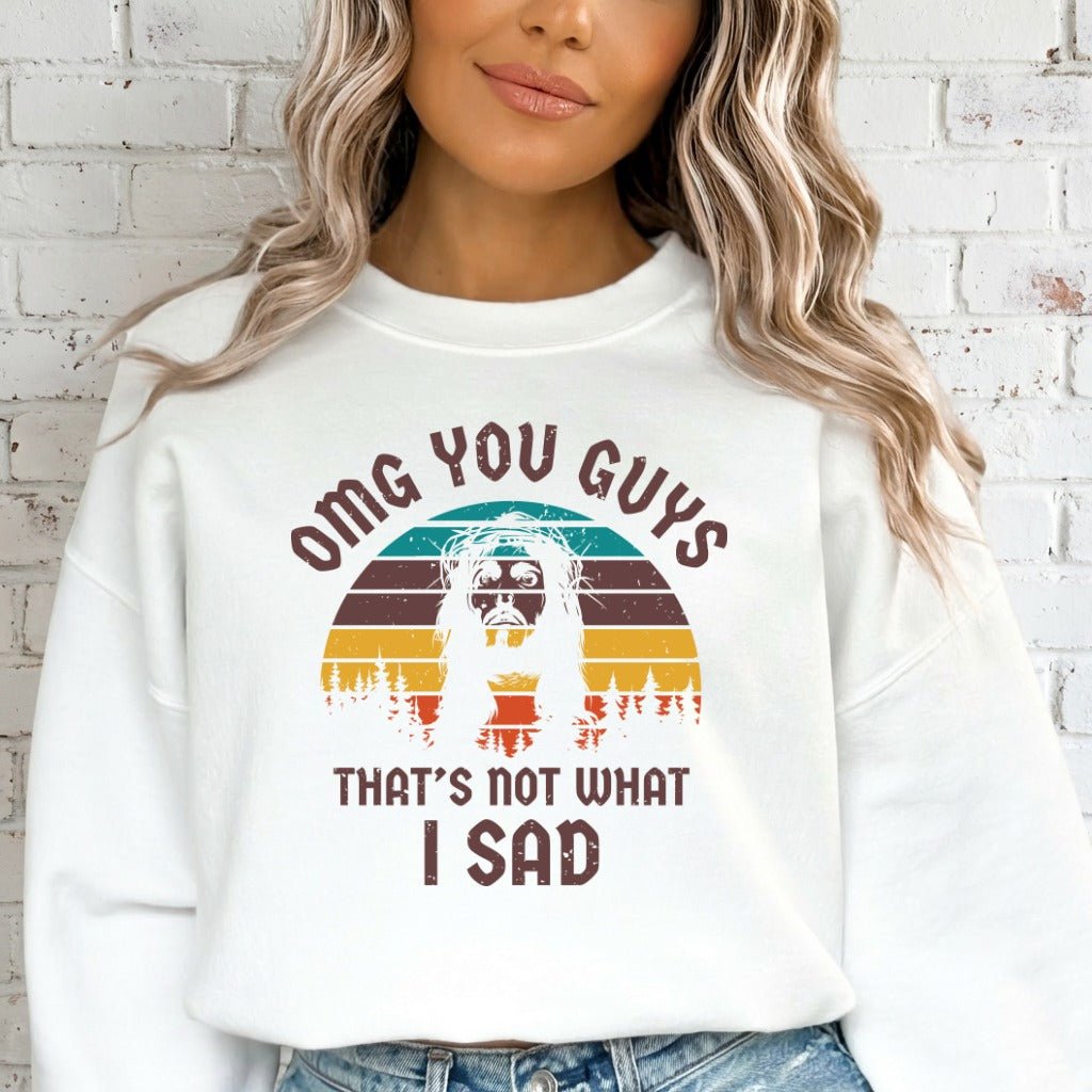 OMG You Guys | Humorous Faith Statement Sweatshirt - Luckets.com