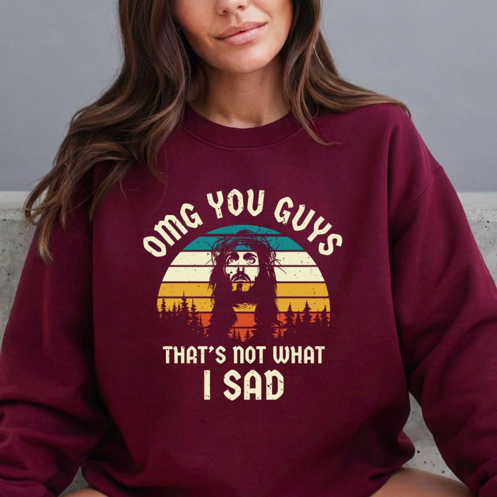 OMG You Guys | Humorous Faith Statement Sweatshirt - Luckets.com