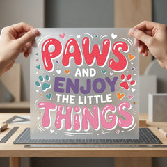 Paws Enjoy Little Things Funny Pet Ready to Press DTF Transfer for Dtf