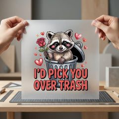 Pick You Over Trash Valentine Funny Ready to Press DTF Transfer for Dtf