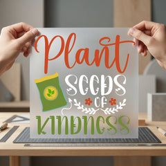 Plant Seeds Kindness Inspirational Faith Ready to Press DTF Transfer for Dtf