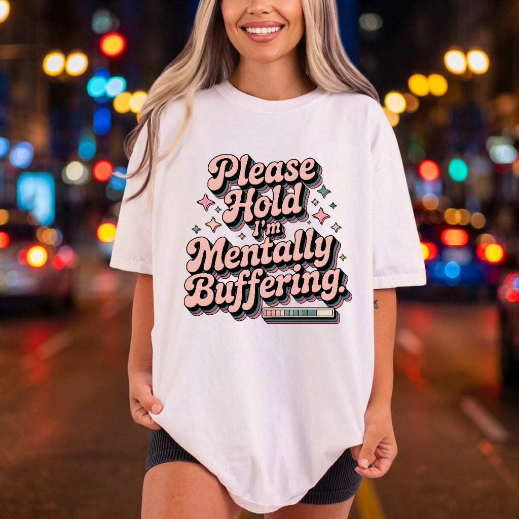 Please Hold Mentally Buffering Funny Sarcastic Ready to Press DTF Transfer for Dtf