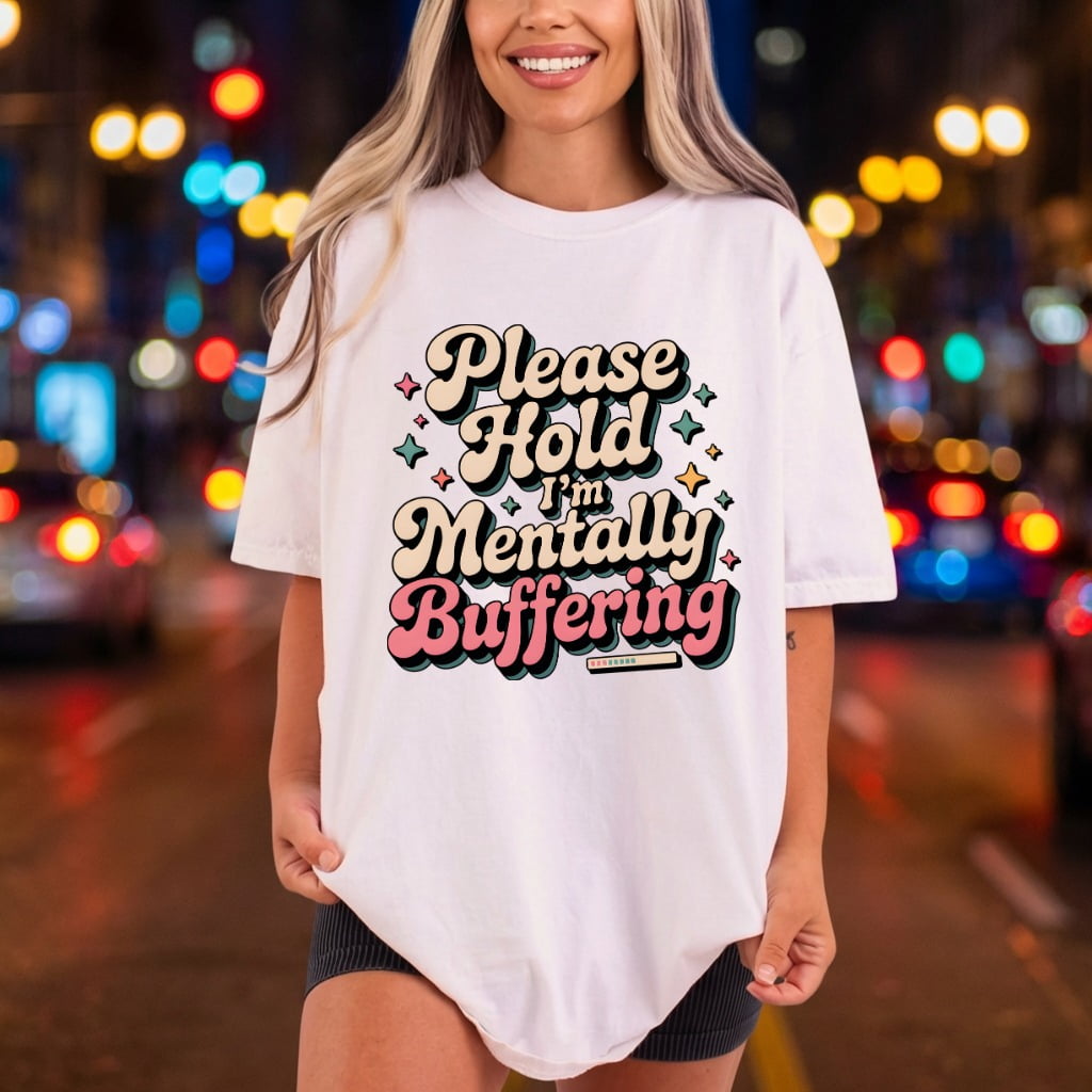 Please Hold Mentally Buffering Funny Sarcastic Ready to Press DTF Transfer for Dtf