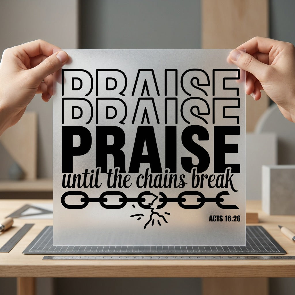 Praise Until Chains Break Christian Faith Ready to Press DTF Transfer for Dtf