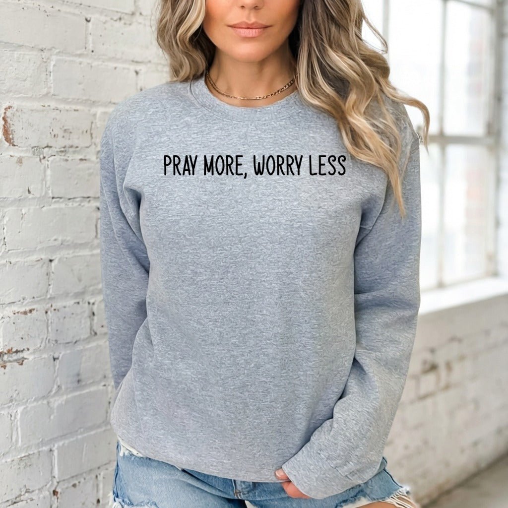 Pray More, Worry Less | Faith & Comfort Sweatshirt - Luckets.com