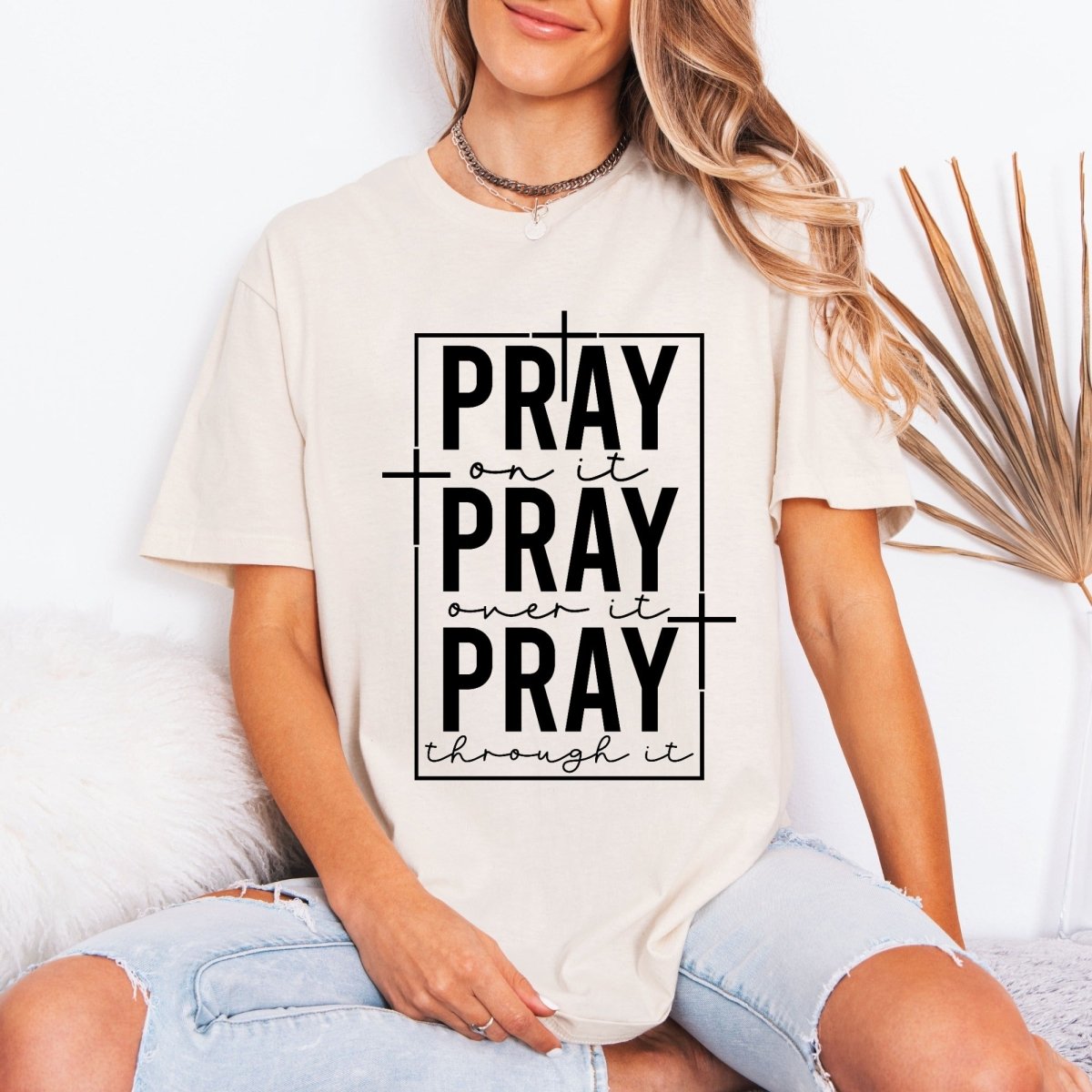 PRAY On It, Over It, Through It | Prayer & Faith Tee - Luckets.com
