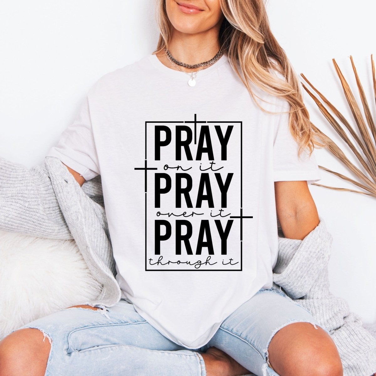 PRAY On It, Over It, Through It | Prayer & Faith Tee - Luckets.com