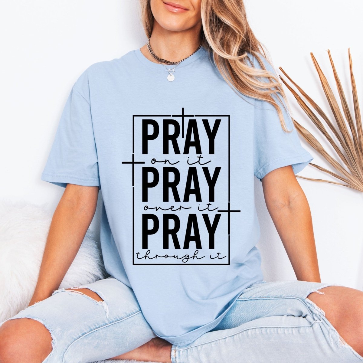 PRAY On It, Over It, Through It | Prayer & Faith Tee - Luckets.com