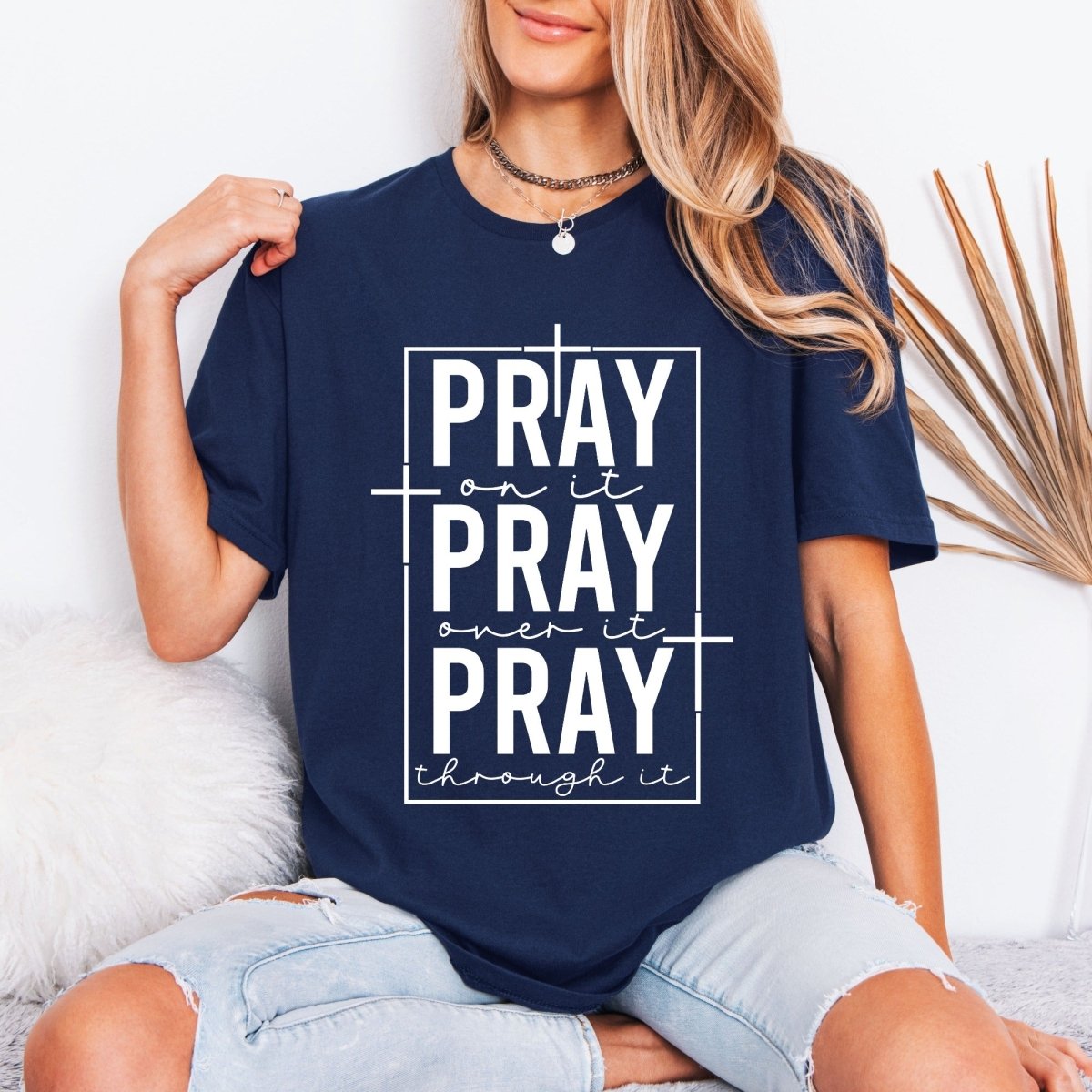 PRAY On It, Over It, Through It | Prayer & Faith Tee - Luckets.com
