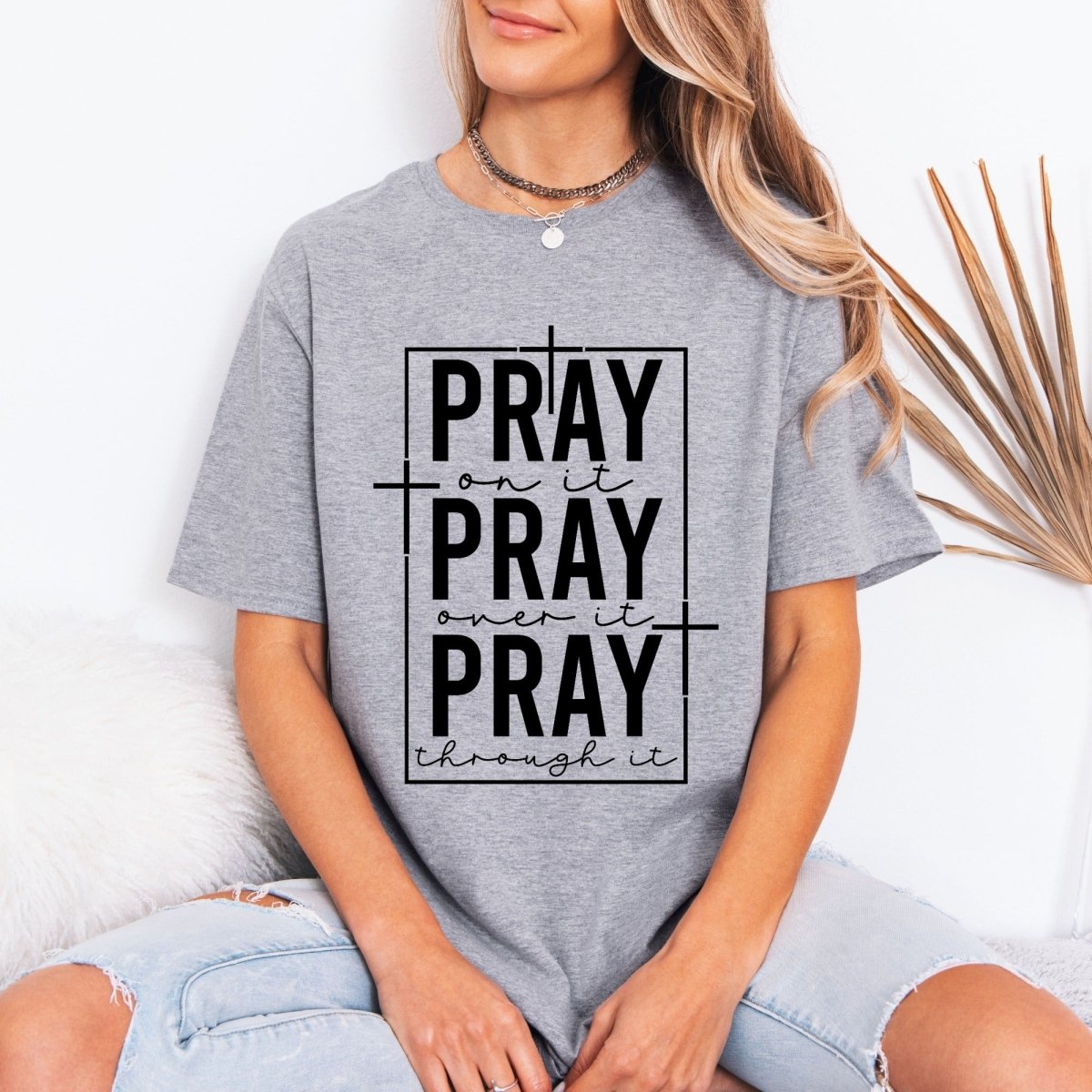 PRAY On It, Over It, Through It | Prayer & Faith Tee - Luckets.com