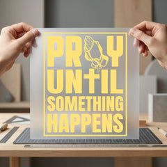 Pray Until Something Happens Christian Faith Ready to Press DTF Transfer for Dtf