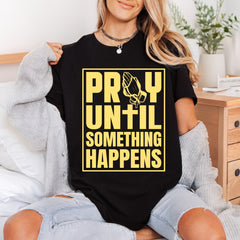 Pray Until Something Happens Christian Faith Ready to Press DTF Transfer for Dtf