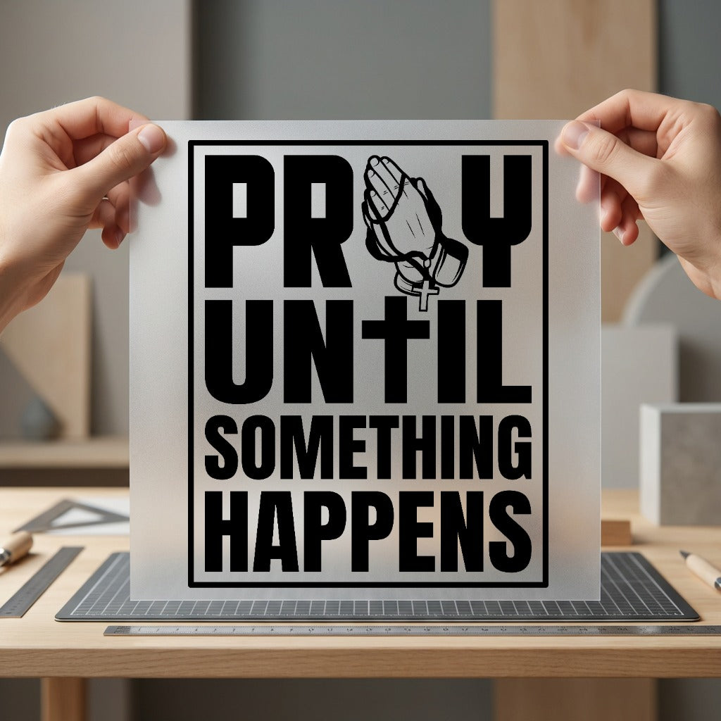 Pray Until Something Happens Christian Faith Ready to Press DTF Transfer for Dtf