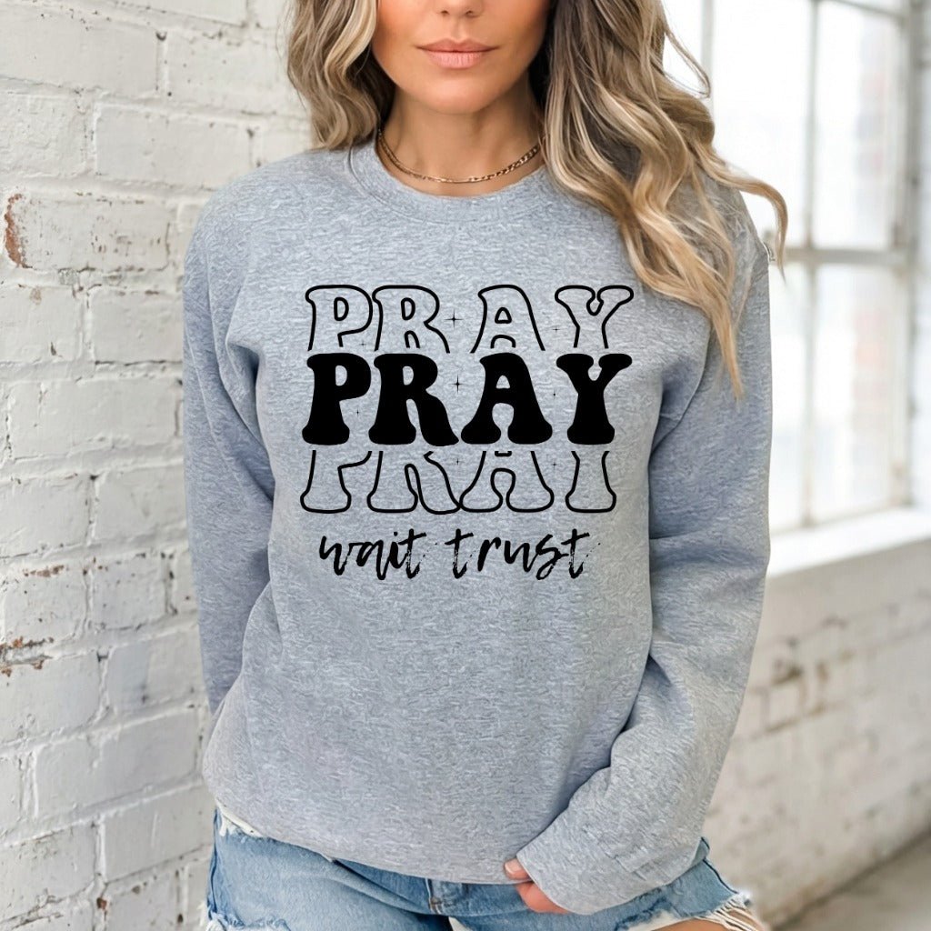 Pray Wait Trust | Faith Message Sweatshirt - Luckets.com