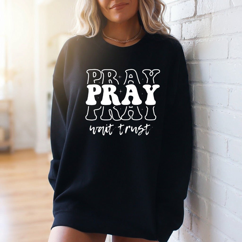 Pray Wait Trust | Faith Message Sweatshirt - Luckets.com
