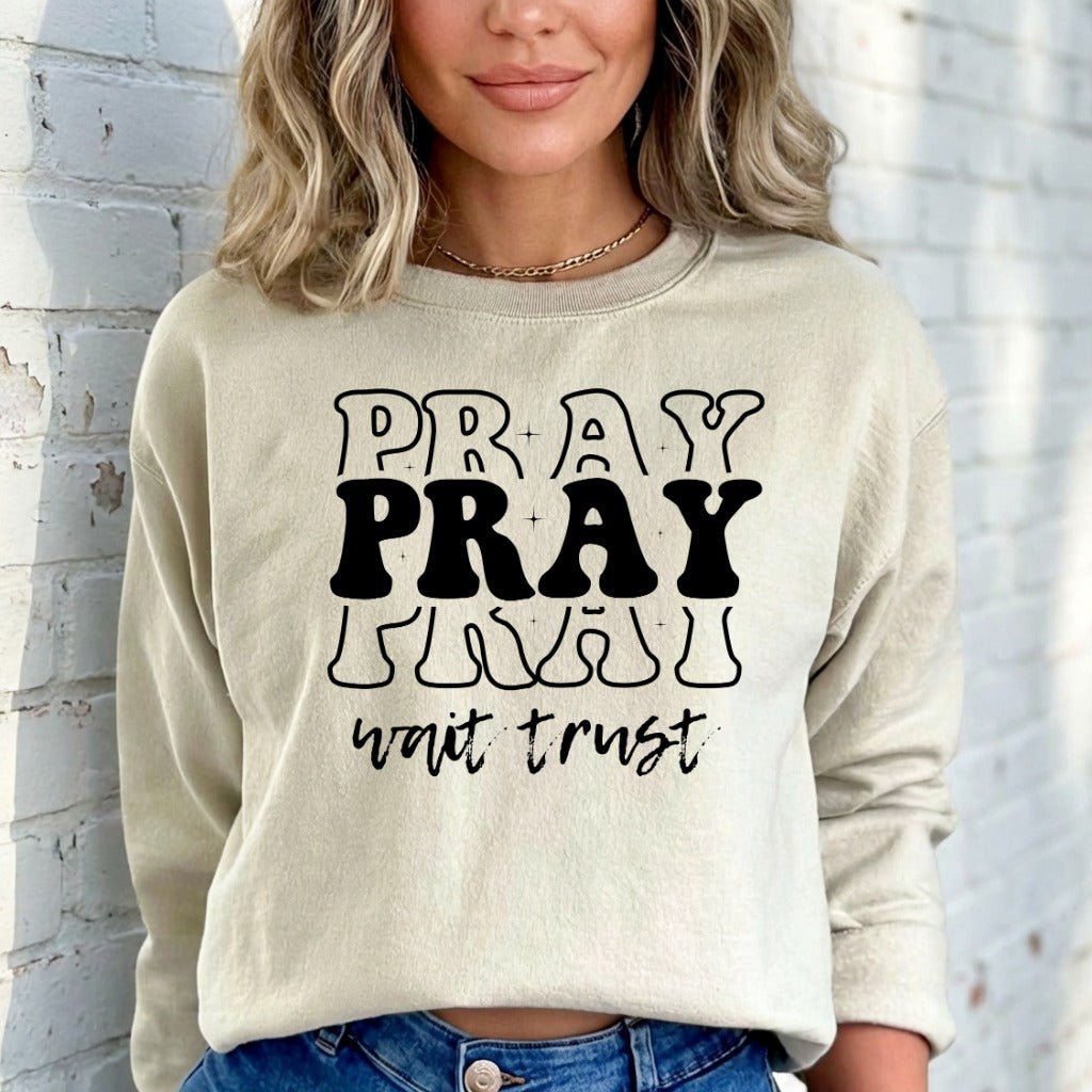 Pray Wait Trust | Faith Message Sweatshirt - Luckets.com
