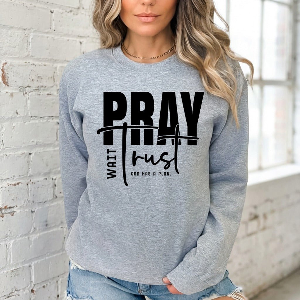 Pray Wait Trust | God's Plan Faith Sweatshirt - Luckets.com