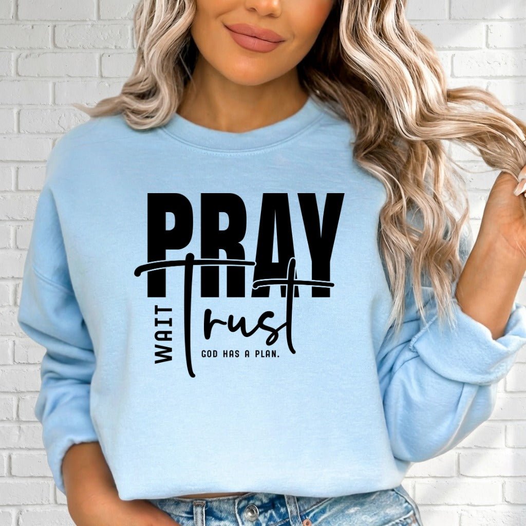 Pray Wait Trust | God's Plan Faith Sweatshirt - Luckets.com