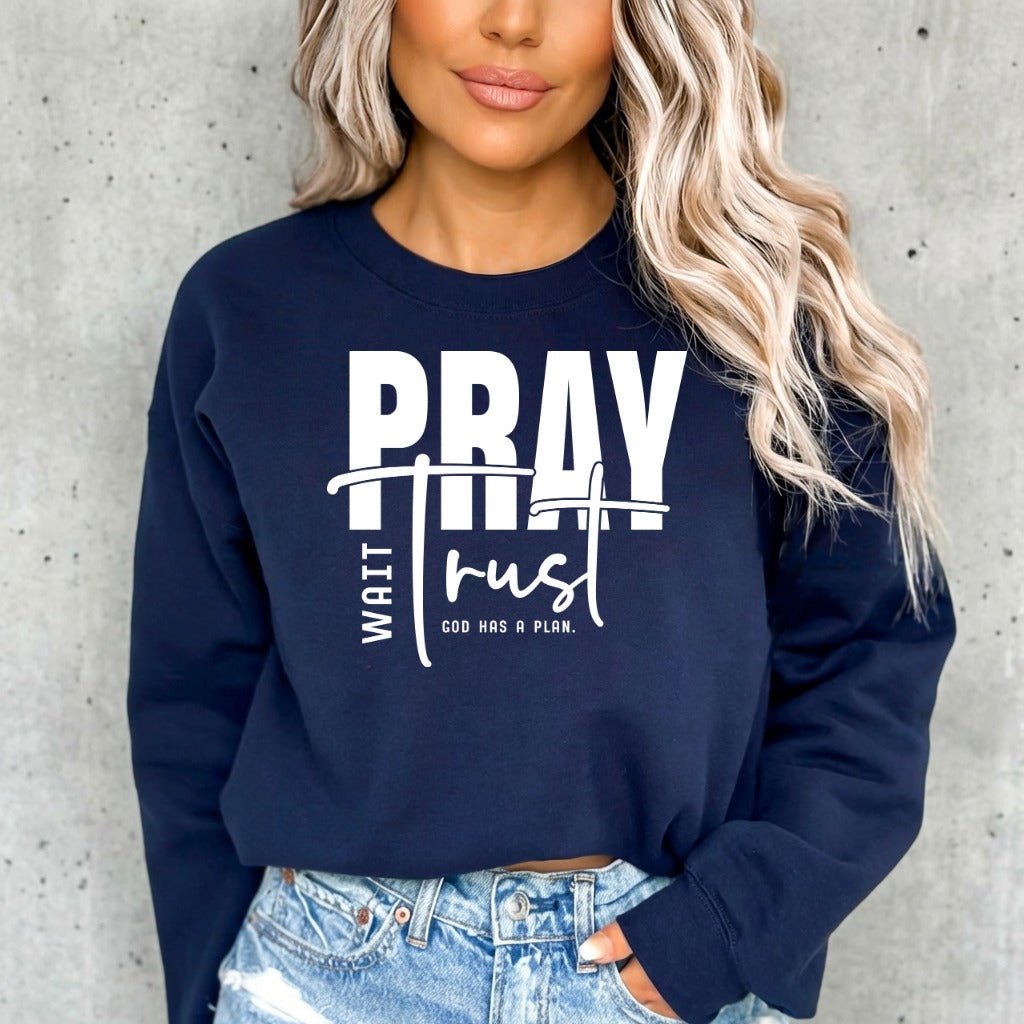Pray Wait Trust | God's Plan Faith Sweatshirt - Luckets.com